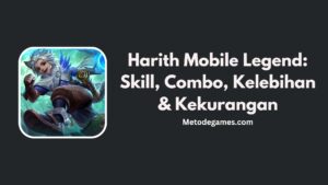 Harith Mobile Legend Skill, Combo, Kelebihan & Kekurangan