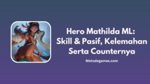 Hero Mathilda ML Skill & Pasif, Kelemahan Serta Counternya