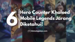 6 Hero Counter Khaleed Mobile Legends Jarang Diketahui!