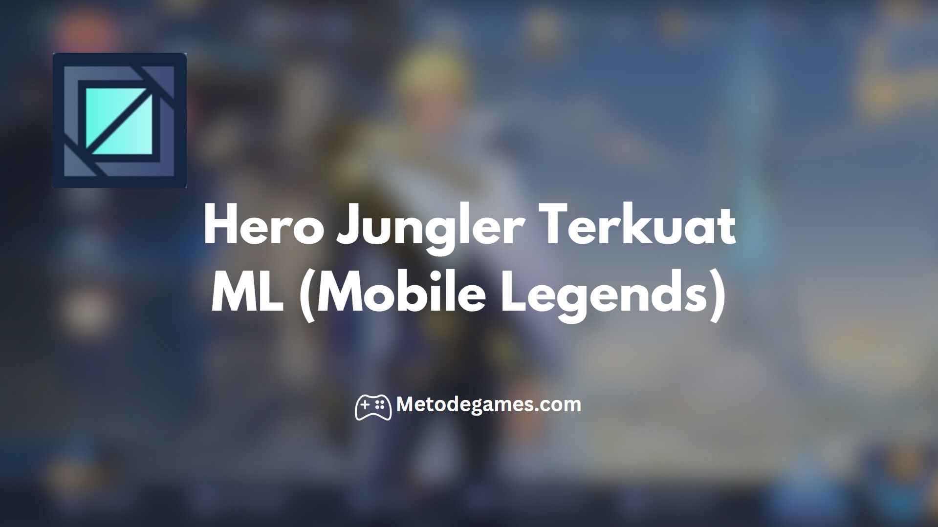 Rekomendasi Hero Jungler Terkuat MLBB