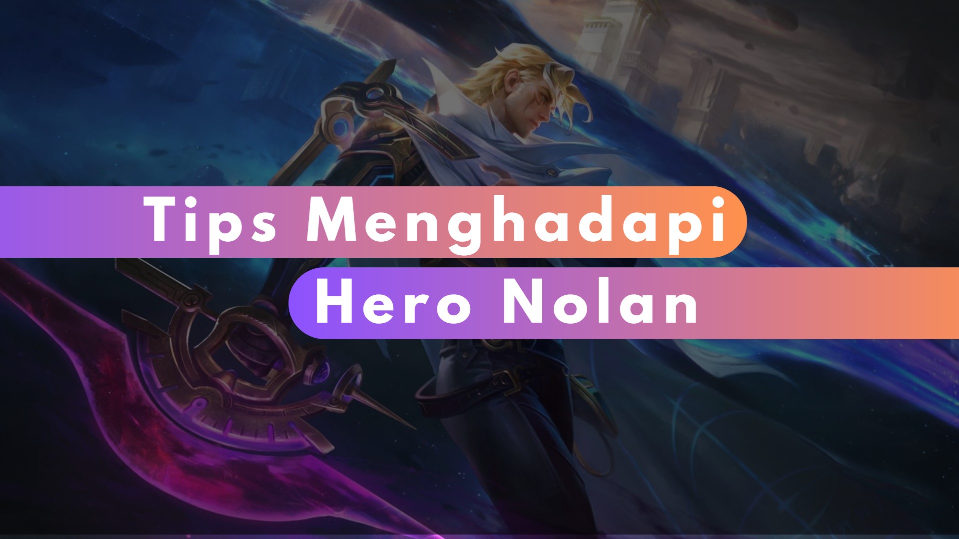 Tips Menghadapi Hero Nolan MLBB