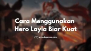 Wajib Tau! Cara Menggunakan Hero Layla Biar Kuat