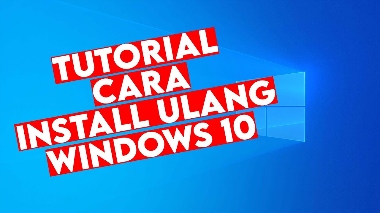 Cara Install Ulang Windows 10 Dengan Mudah Dan Cepat