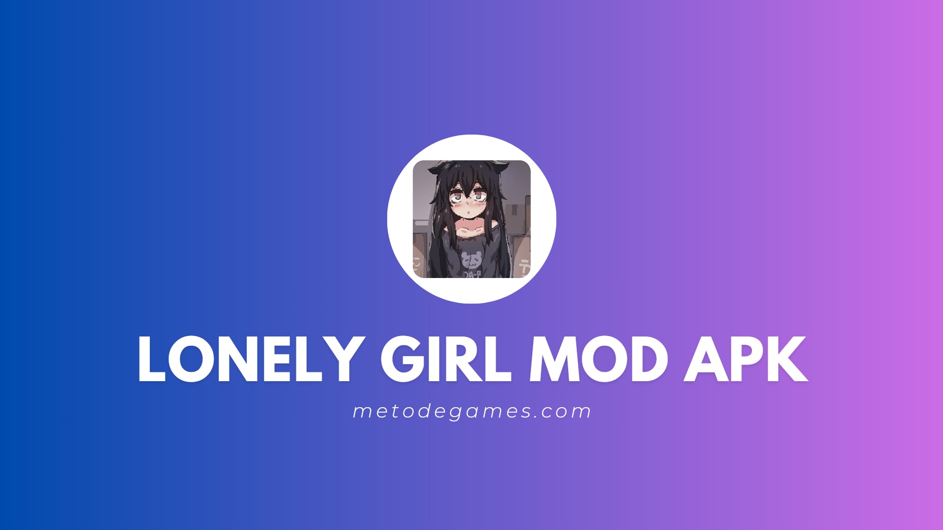 Penjelasan Singkat Game Lonely Girl Mod Apk