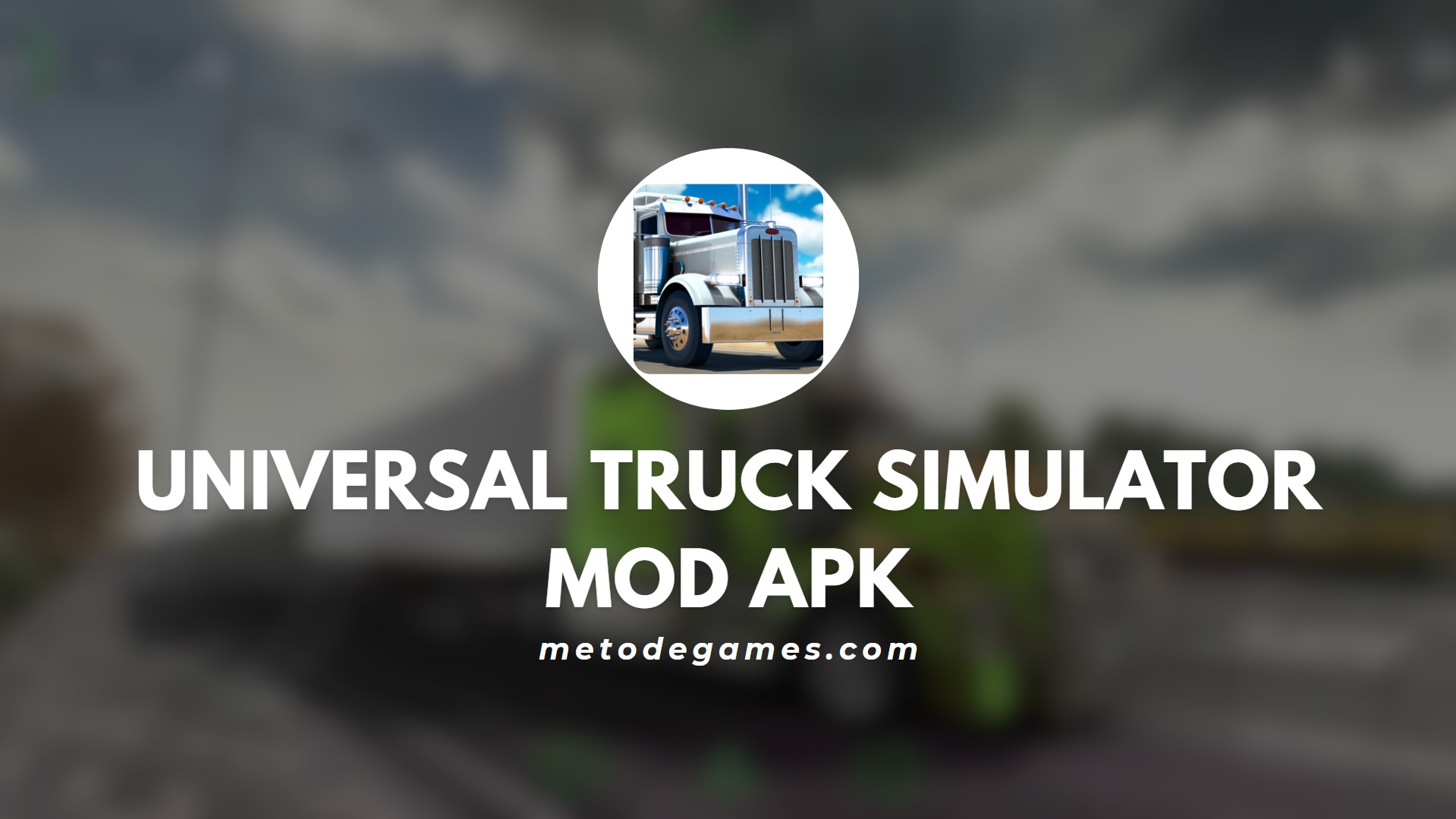 Keunggulan Game Universal Truck Simulator Mod Apk