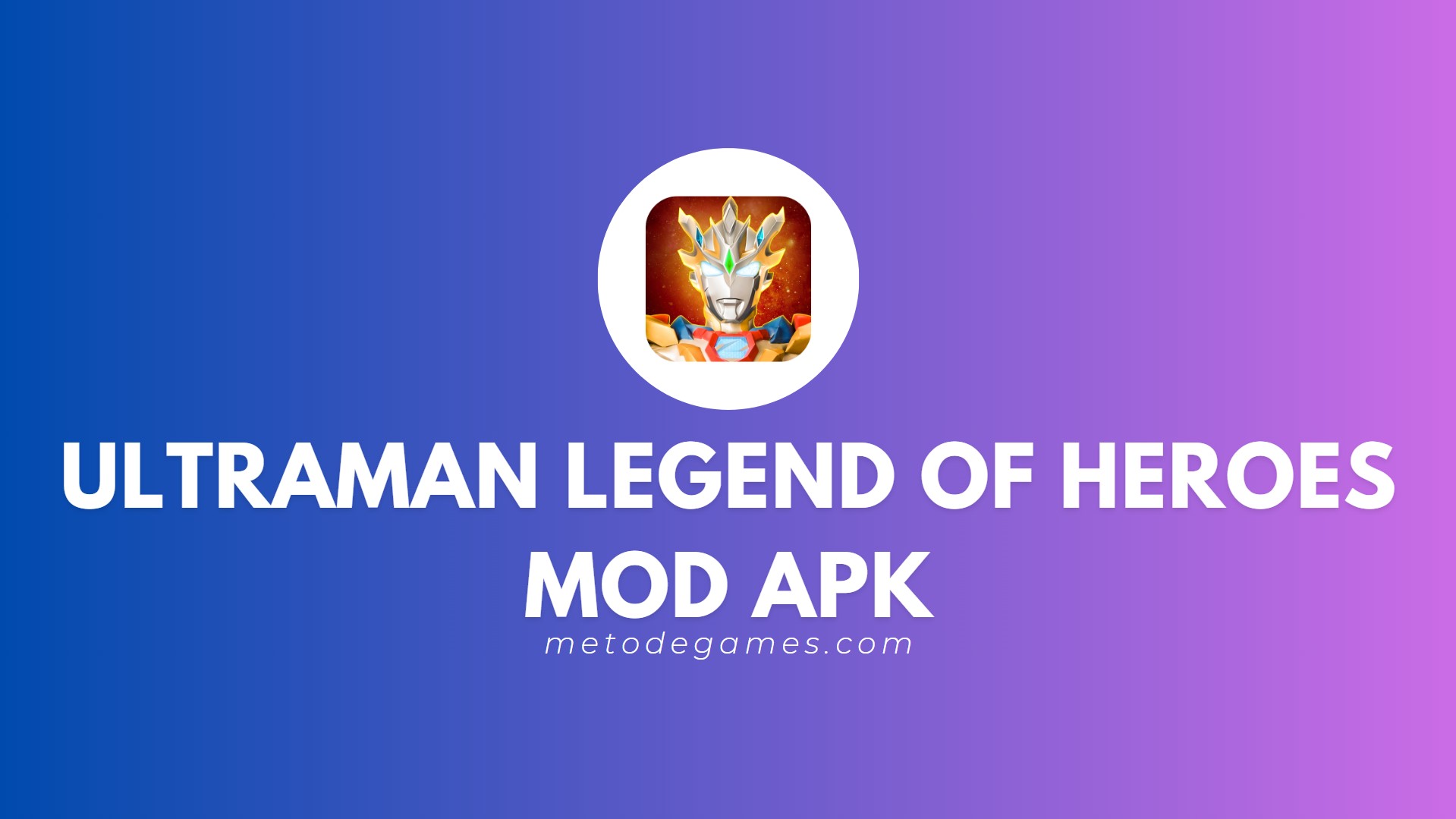 Link Download Ultraman Legend of Heroes Mod Apk