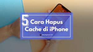 5 Cara Hapus Cache di iPhone Terlengkap!