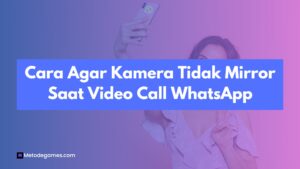 Begini Cara Agar Kamera Tidak Mirror Saat Video Call WhatsApp