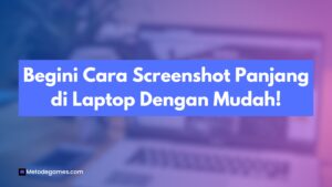 Begini Cara Screenshot Panjang di Laptop Dengan Mudah!