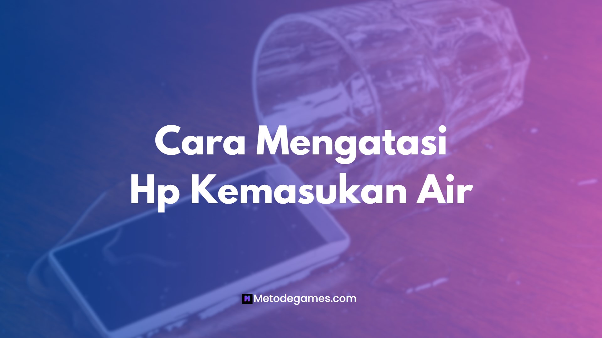 Cara Mengatasi Hp Kemasukan Air