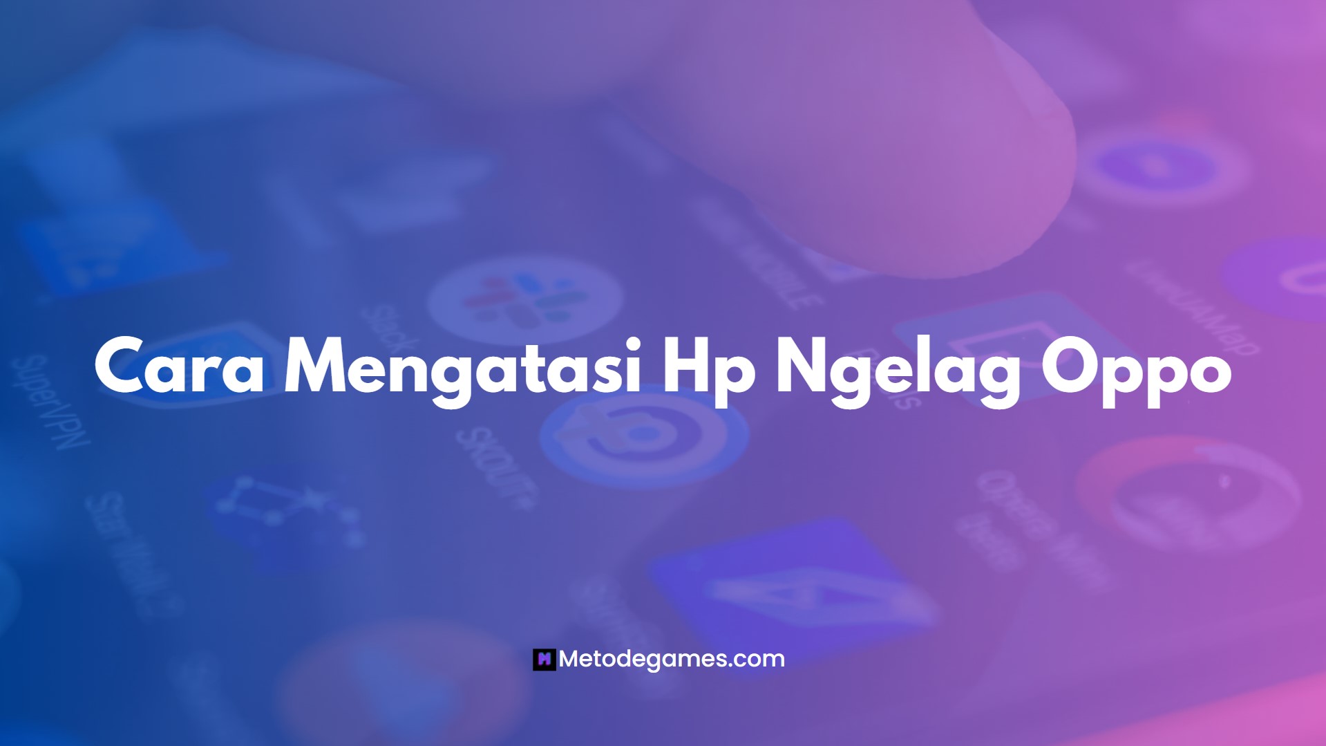 Cara Mengatasi Hp Ngelag Oppo