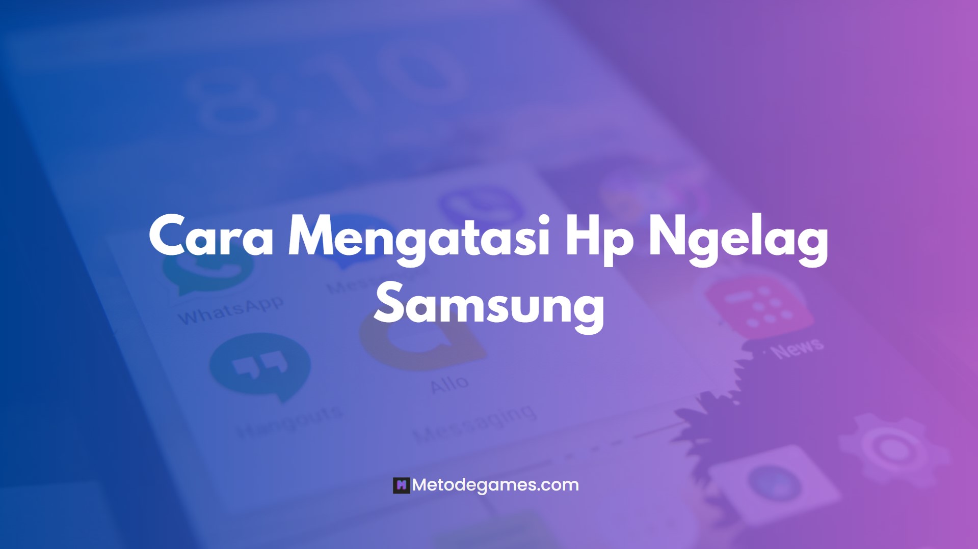 Cara Mengatasi Hp Ngelag Samsung