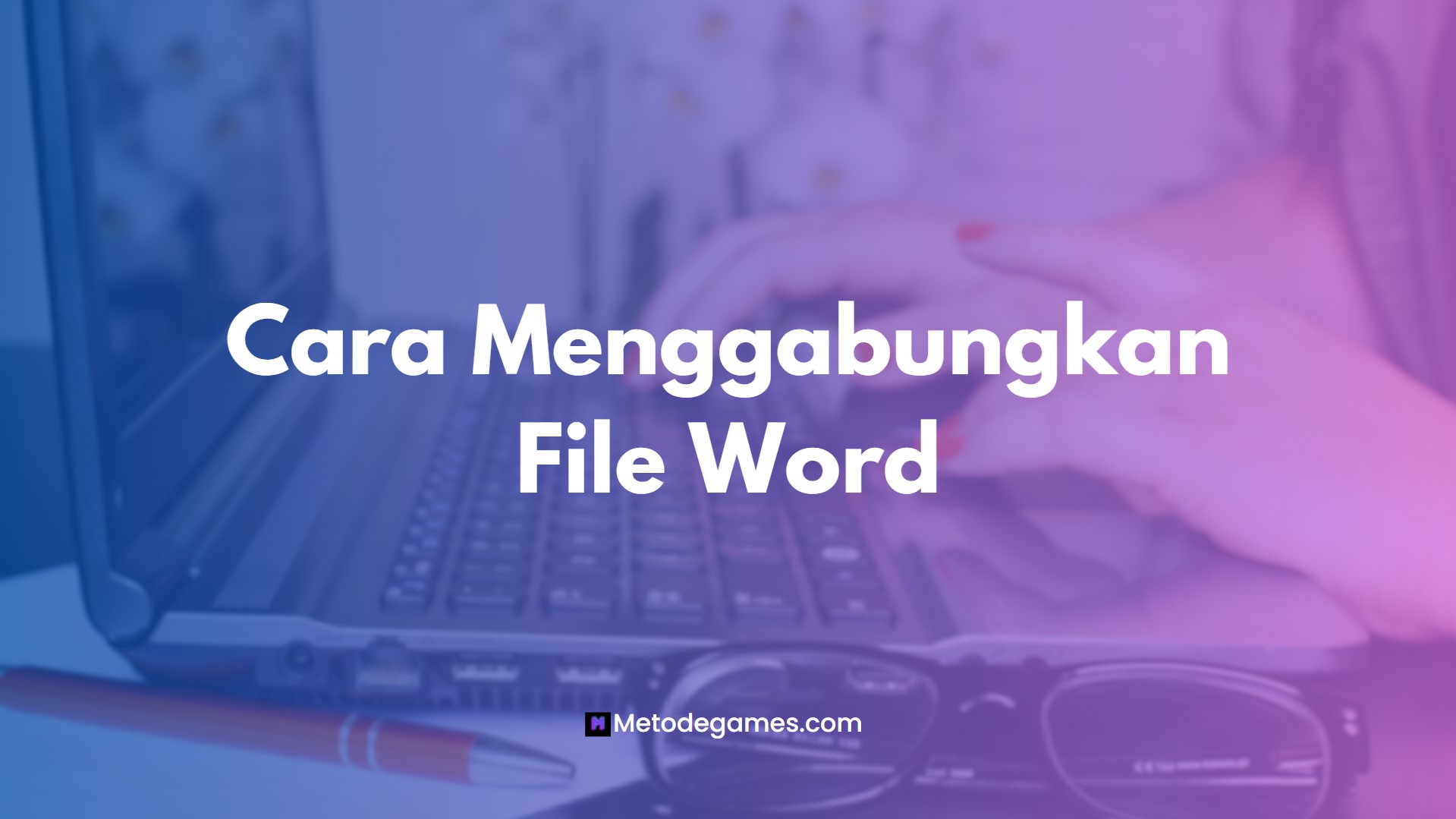 Cara Menggabungkan File Word