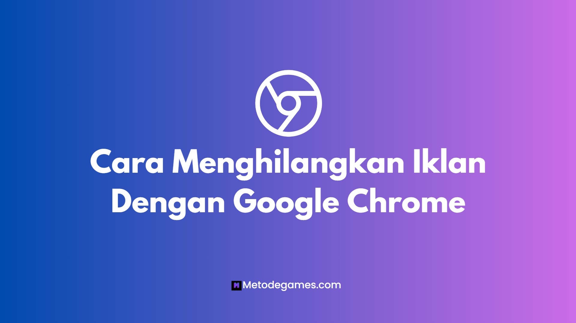 Cara Menghilangkan Iklan Dengan Google Chrome