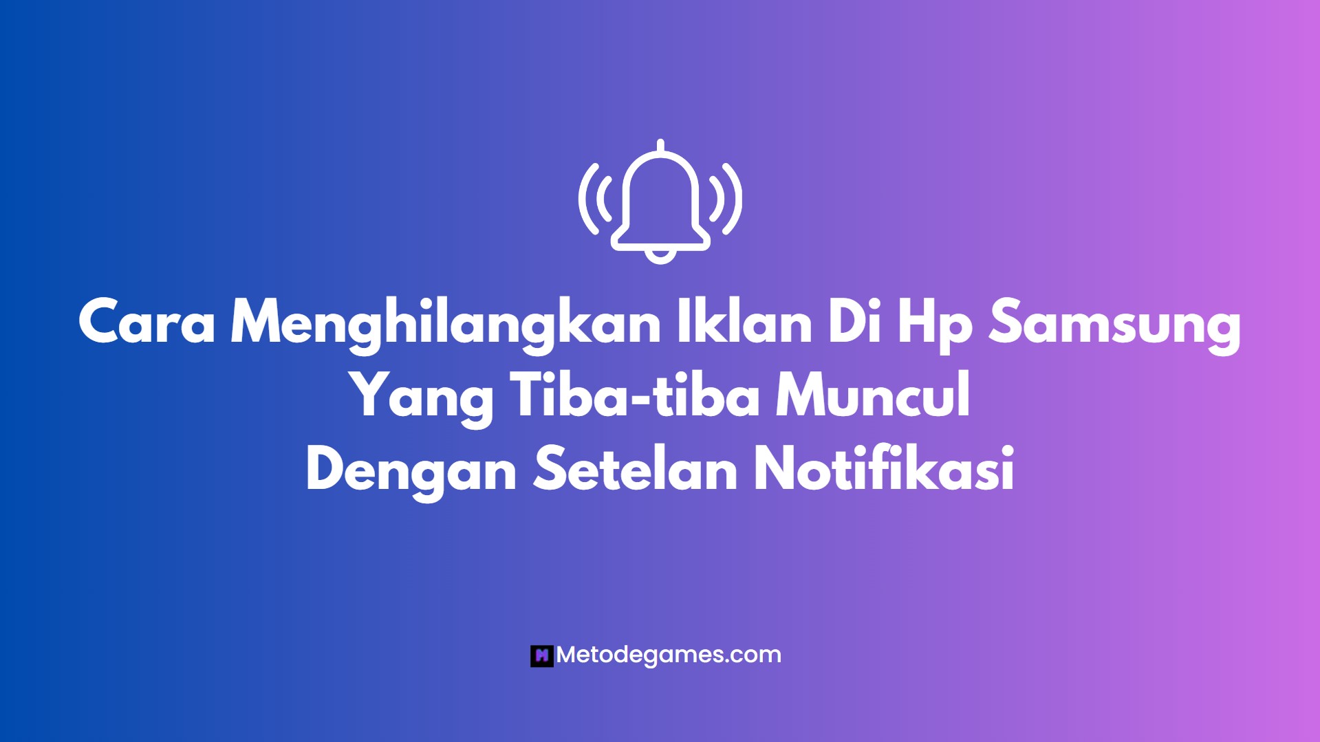 Cara Menghilangkan Iklan Di Hp Samsung Yang Tiba-tiba Muncul Dengan Setelan Notifikasi