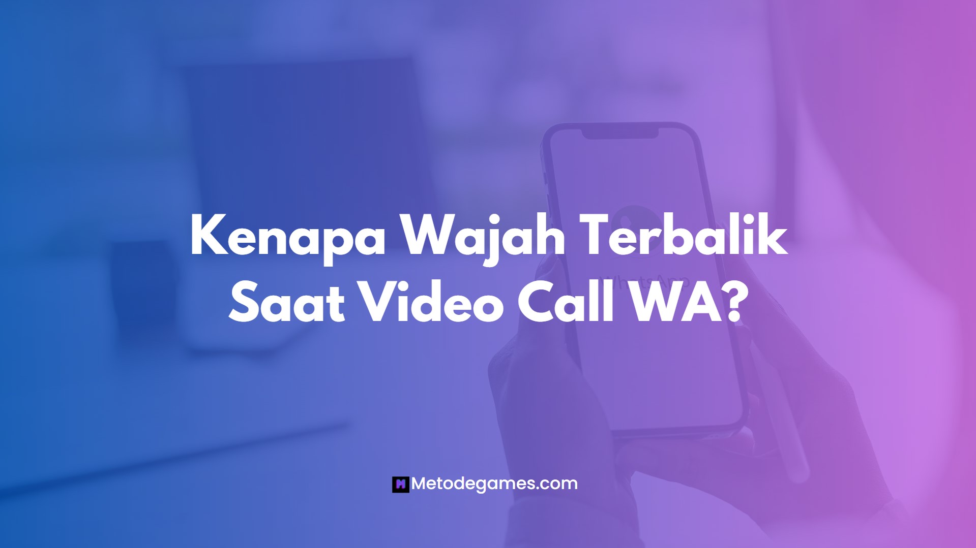 Kenapa Wajah Terbalik Saat Video Call WA