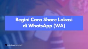 Mudah Banget! Begini Cara Share Lokasi di WhatsApp (WA)