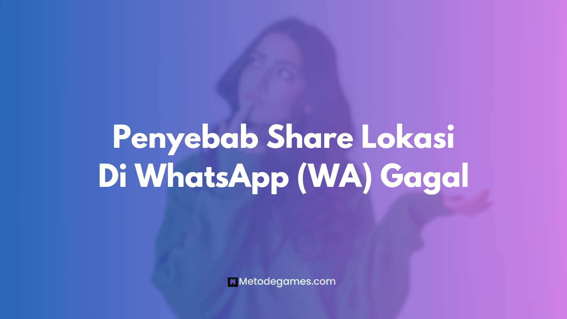 Penyebab Share Lokasi Di WhatsApp (WA) Gagal