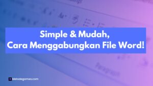 Simple & Mudah, Cara Menggabungkan File Word!