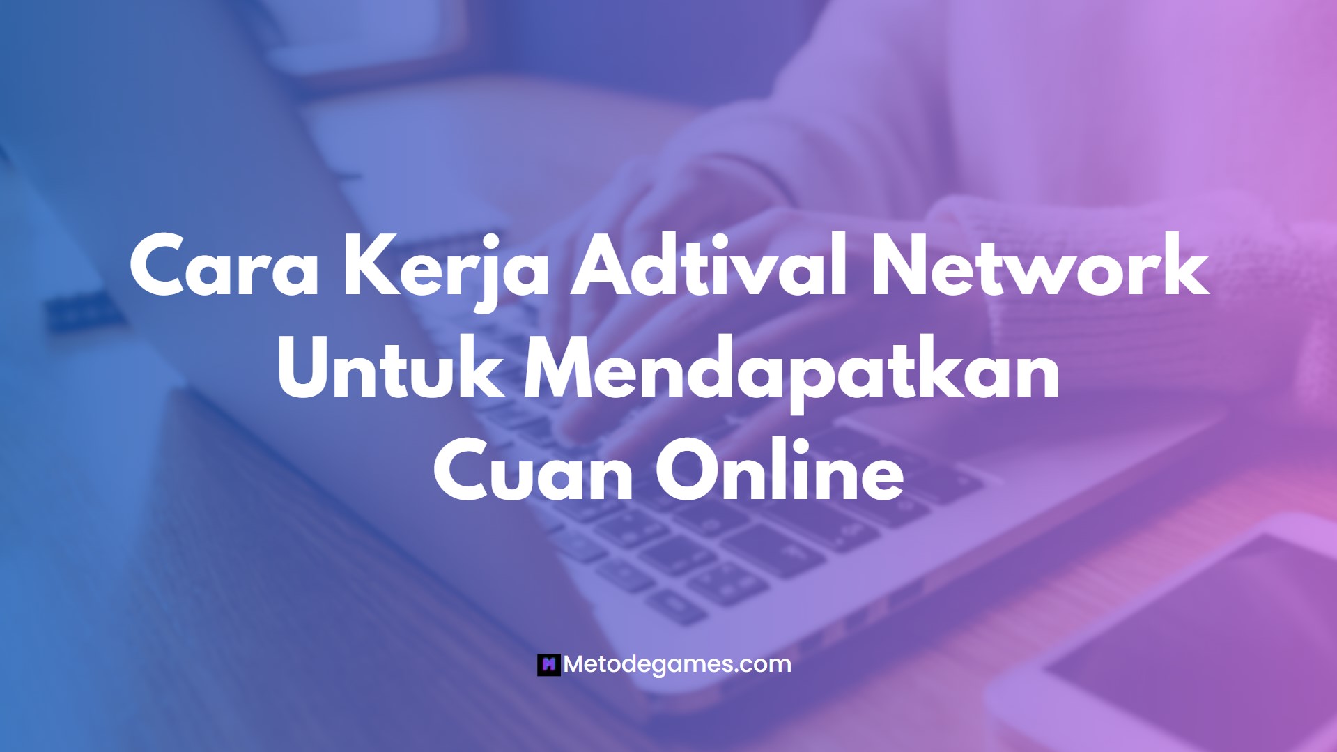 Cara Kerja Adtival Network Untuk Mendapatkan Cuan Online